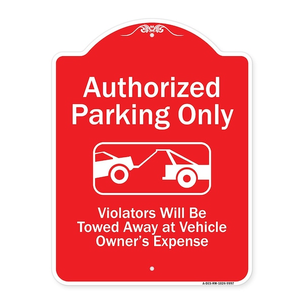 Authorized Parking Violators Will Towed Away Owner Expense Aluminum Sign, 18" L, 24" H, RW-1824-9997